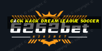 cách hack dream league soccer