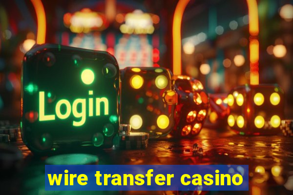 wire transfer casino