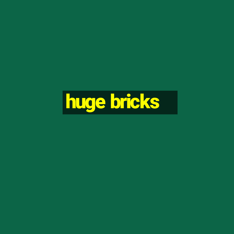 huge bricks