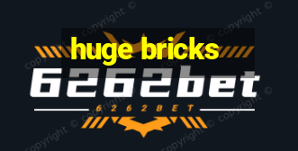 huge bricks