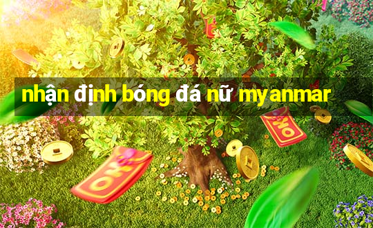 nhận định bóng đá nữ myanmar