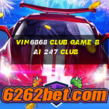 Vin6868 Club Game Bài 247 Club