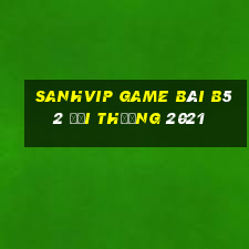 Sanhvip Game Bài B52 Đổi Thưởng 2021