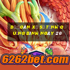 Dự Đoán Xổ Số Tỉnh Quảng Bình ngày 20