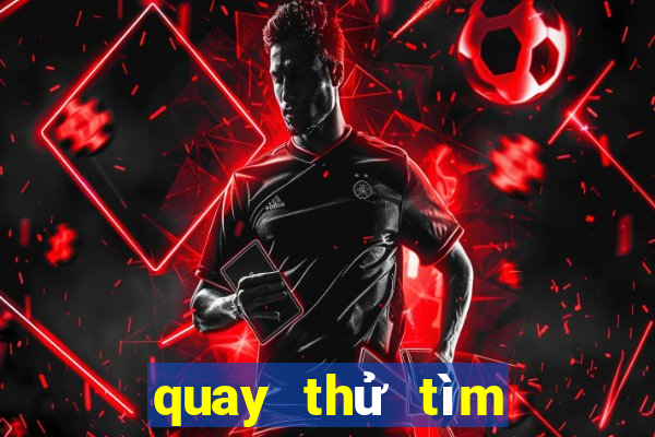 quay thử tìm cặp số may mắn