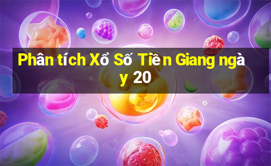 Phân tích Xổ Số Tiền Giang ngày 20