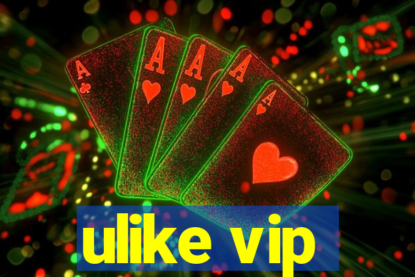 ulike vip