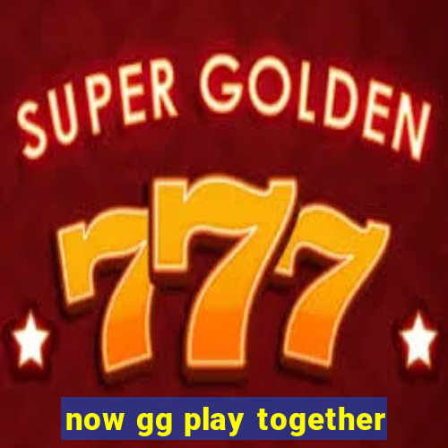 now gg play together