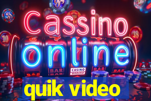 quik video