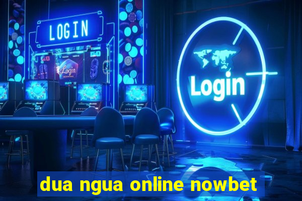 dua ngua online nowbet