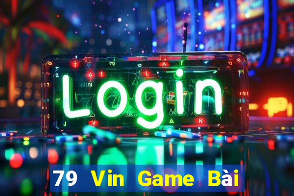 79 Vin Game Bài Đổi Thưởng