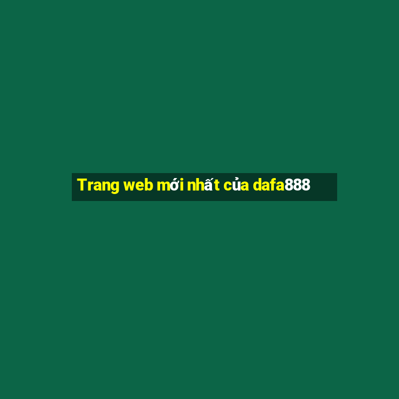 Trang web mới nhất của dafa888