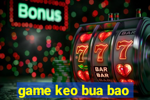 game keo bua bao