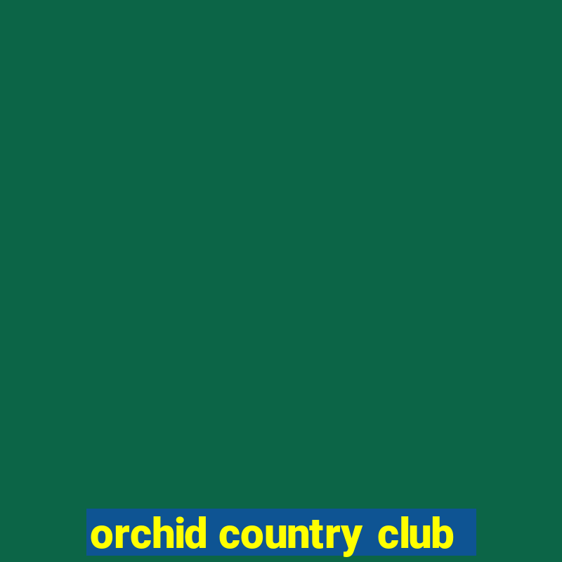 orchid country club