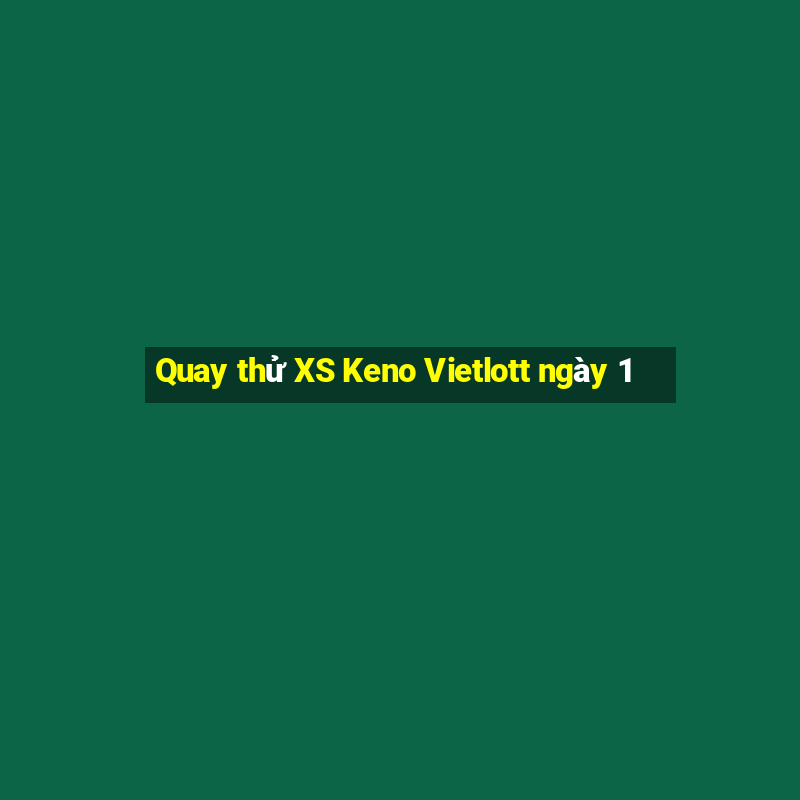 Quay thử XS Keno Vietlott ngày 1