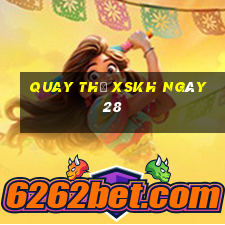 Quay thử XSKH ngày 28