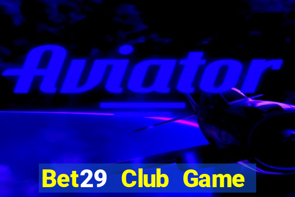 Bet29 Club Game Bài Big52