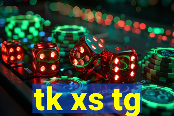 tk xs tg