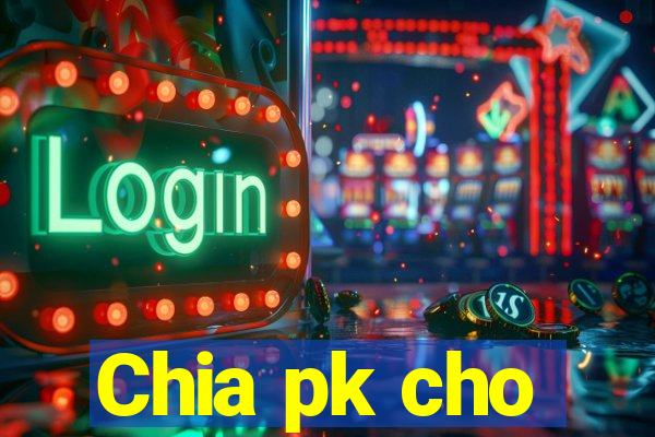 Chia pk cho