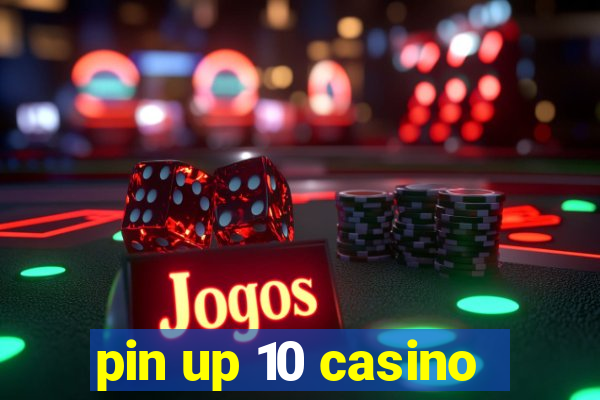 pin up 10 casino