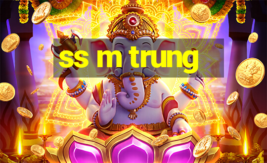 ss m trung