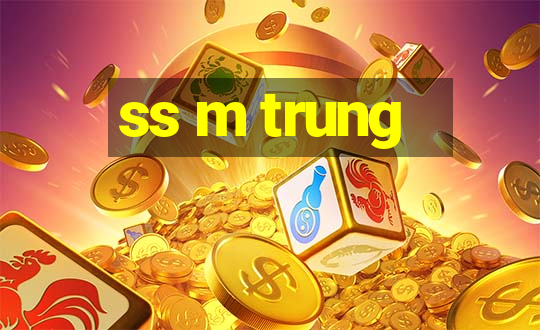 ss m trung