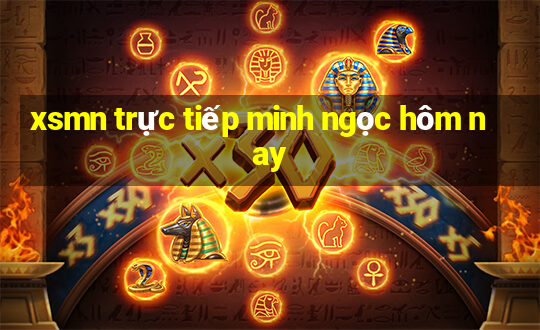 xsmn trực tiếp minh ngọc hôm nay