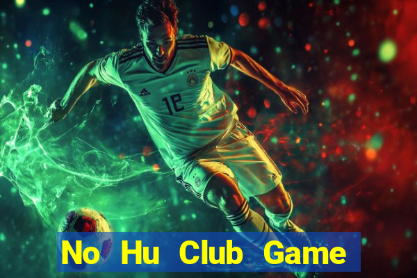 No Hu Club Game Bài Poker Đổi Thưởng