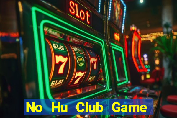 No Hu Club Game Bài Poker Đổi Thưởng