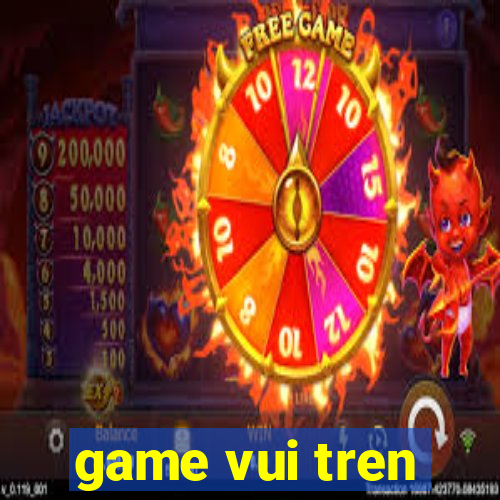 game vui tren