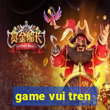 game vui tren