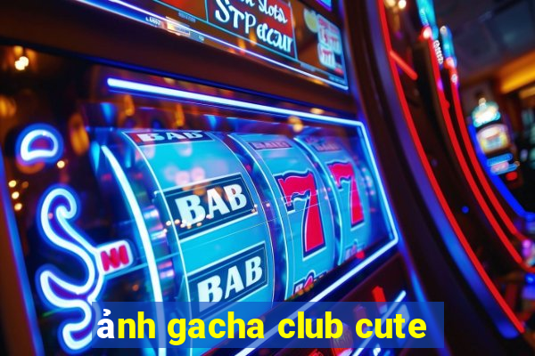 ảnh gacha club cute