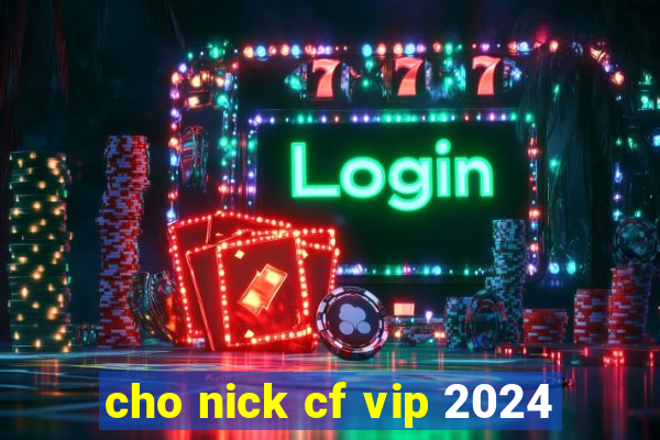 cho nick cf vip 2024