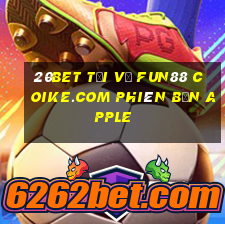 20bet Tải về Fun88 Coike.com phiên bản Apple