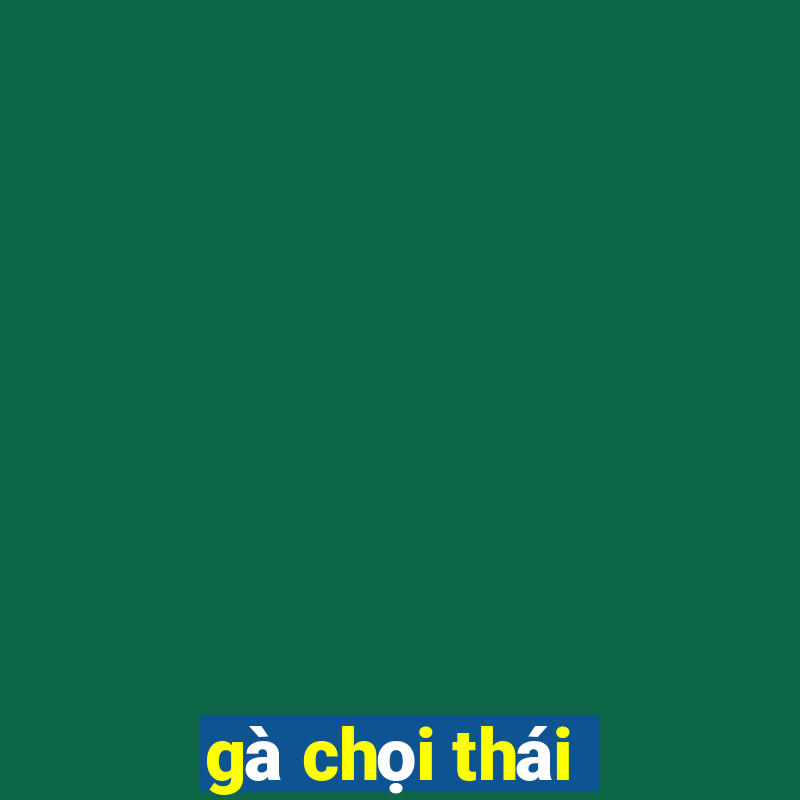 gà chọi thái