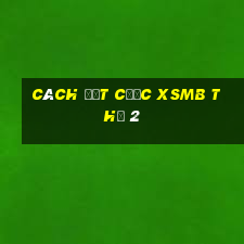 Cách đặt cược XSMB Thứ 2