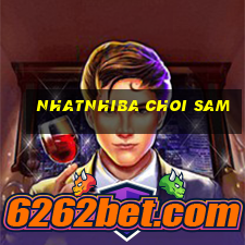 nhatnhiba choi sam