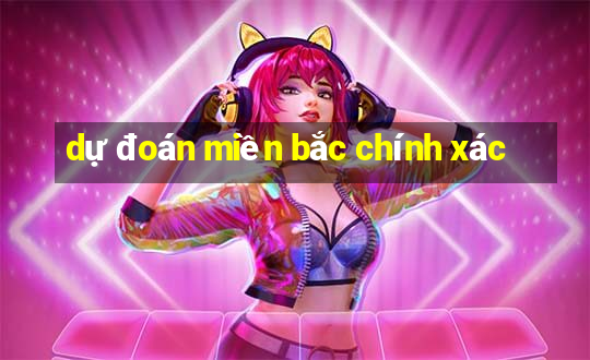 dự đoán miền bắc chính xác