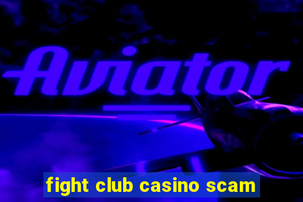 fight club casino scam