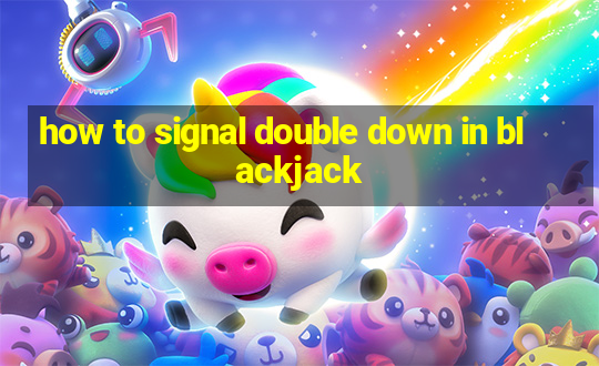 how to signal double down in blackjack