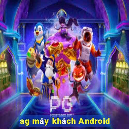 ag máy khách Android