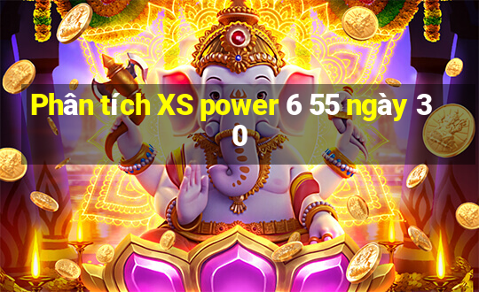 Phân tích XS power 6 55 ngày 30