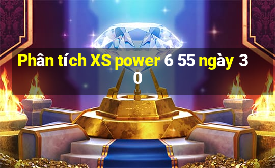 Phân tích XS power 6 55 ngày 30