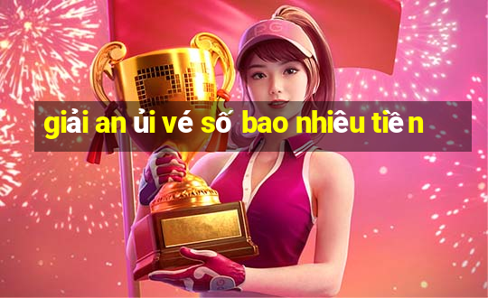 giải an ủi vé số bao nhiêu tiền