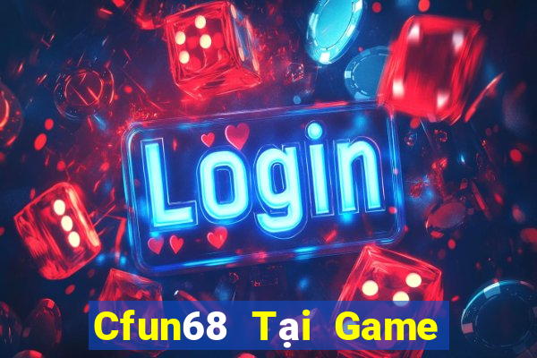 Cfun68 Tại Game Bài Đổi Thưởng Sinh Tử