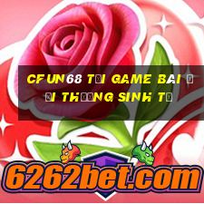 Cfun68 Tại Game Bài Đổi Thưởng Sinh Tử