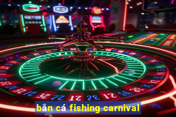 bắn cá fishing carnival