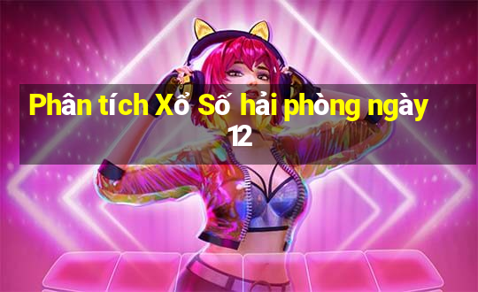 Phân tích Xổ Số hải phòng ngày 12