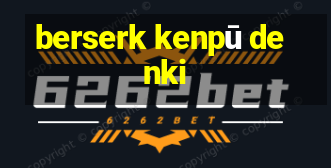 berserk kenpū denki