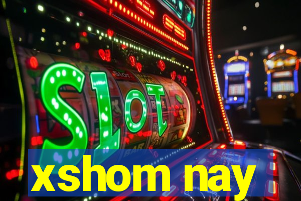 xshom nay